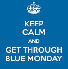 Keep Calm and Get Through Blue Monday