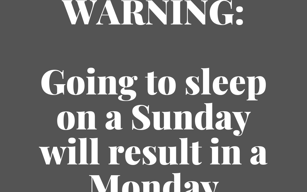 Warning: Going to sleep on a Sunday will result in a Monday