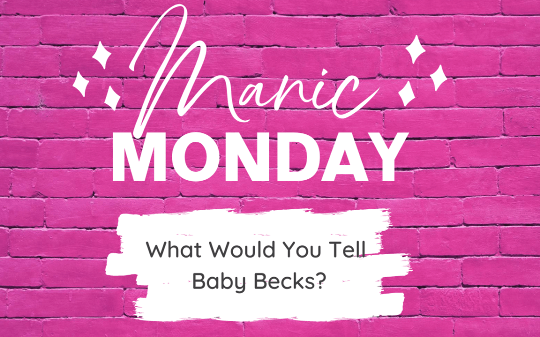 Manic Monday - What Would You Tell Baby Becks?