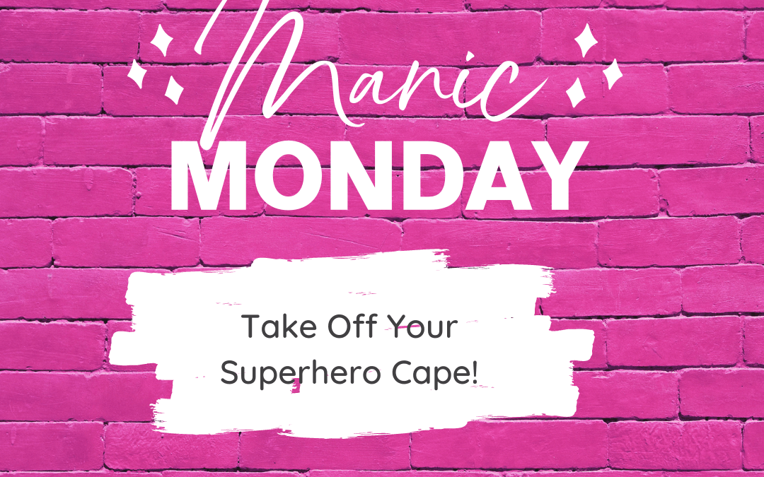 Take Off Your Superhero Cape!