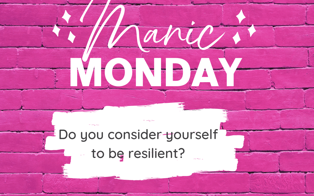 Do you consider yourself to be resilient?